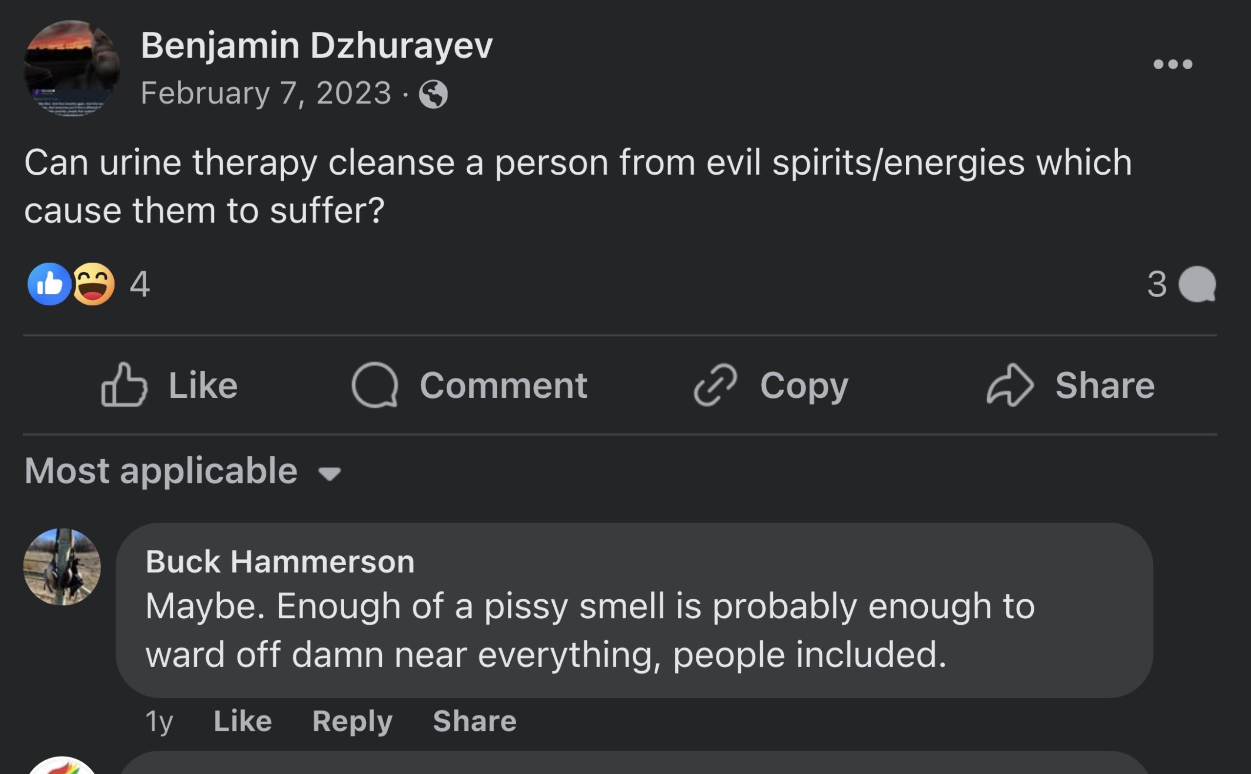 screenshot - Benjamin Dzhurayev . Can urine therapy cleanse a person from evil spiritsenergies which cause them to suffer? 4 Comment Copy Most applicable Buck Hammerson Maybe. Enough of a pissy smell is probably enough to ward off damn near everything, pe